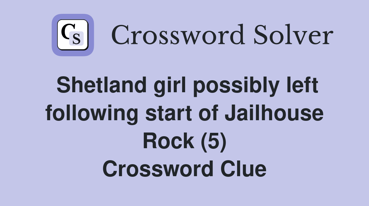 Shetland girl possibly left following start of Jailhouse Rock (5) Crossword Clue