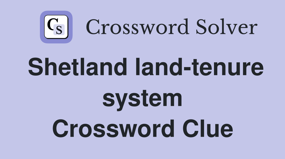 Shetland land-tenure system Crossword Clue