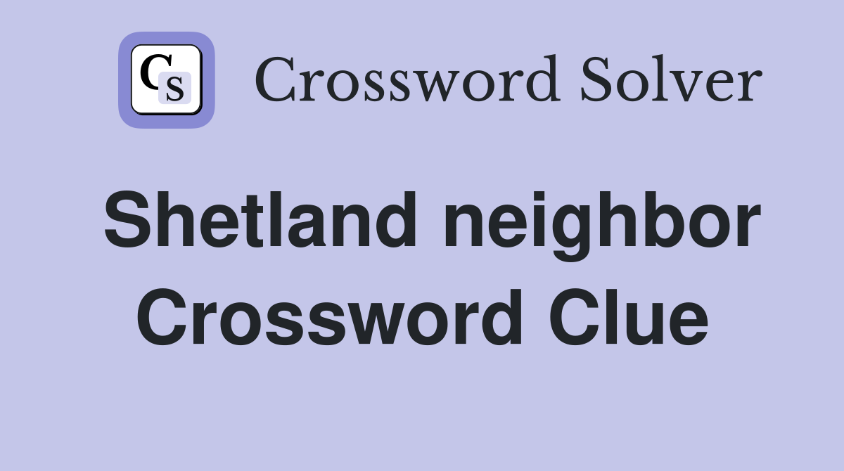 Shetland neighbor Crossword Clue