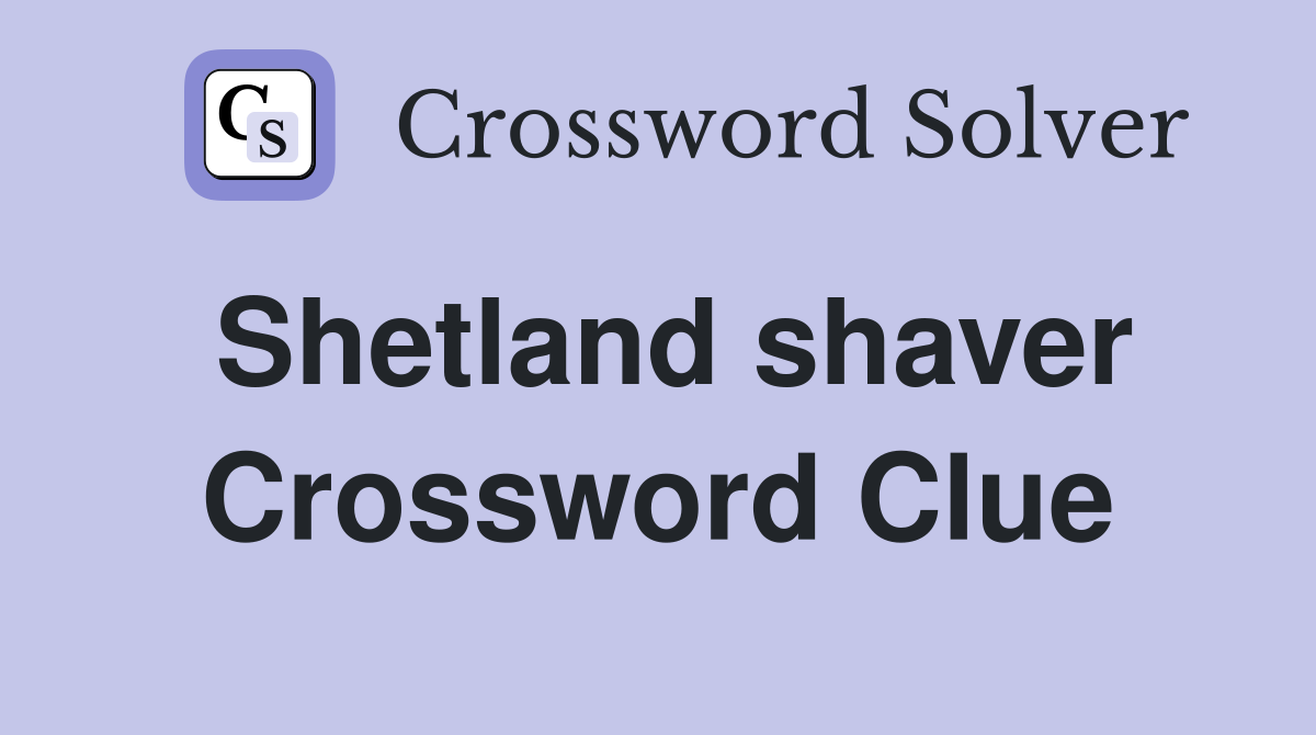 Shetland shaver Crossword Clue