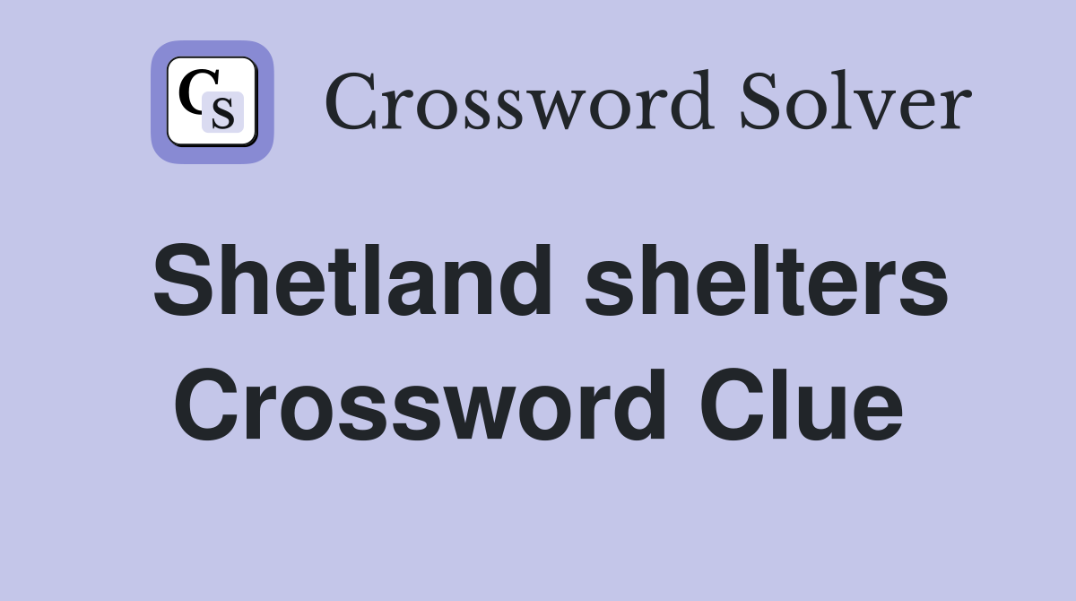 Shetland shelters Crossword Clue