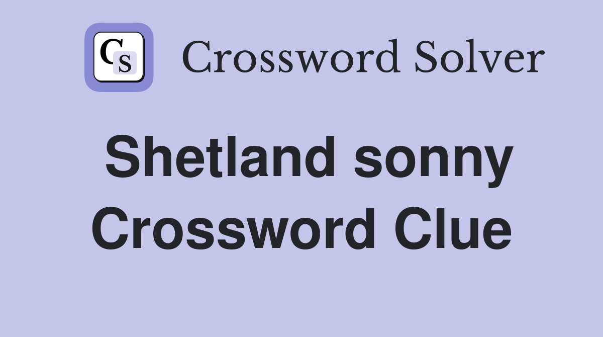 Shetland sonny Crossword Clue