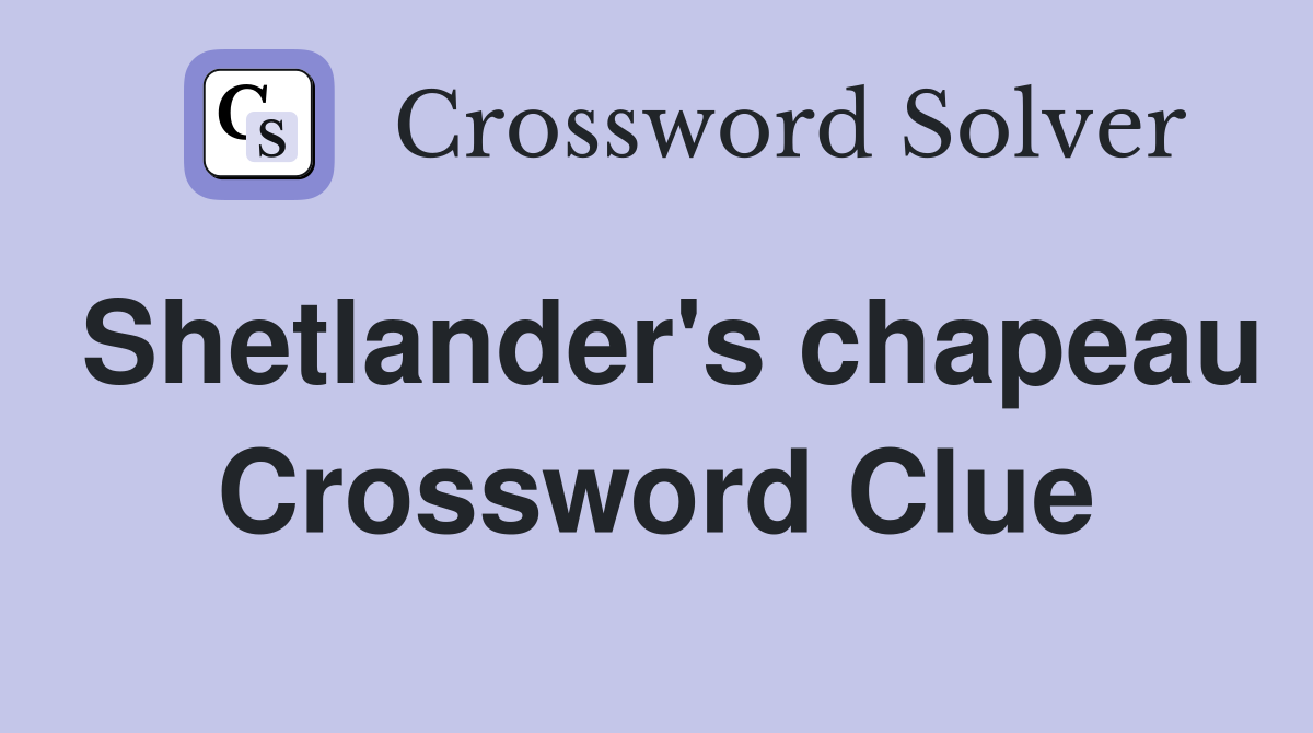 Shetlander's chapeau Crossword Clue
