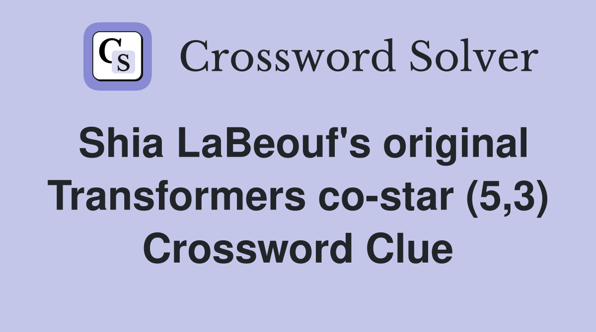 Shia LaBeouf's original Transformers co-star (5,3) Crossword Clue
