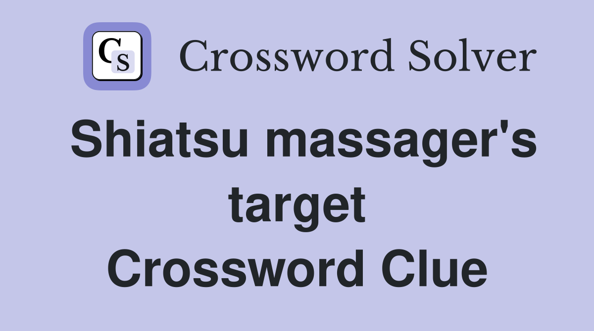 Shiatsu massager's target Crossword Clue