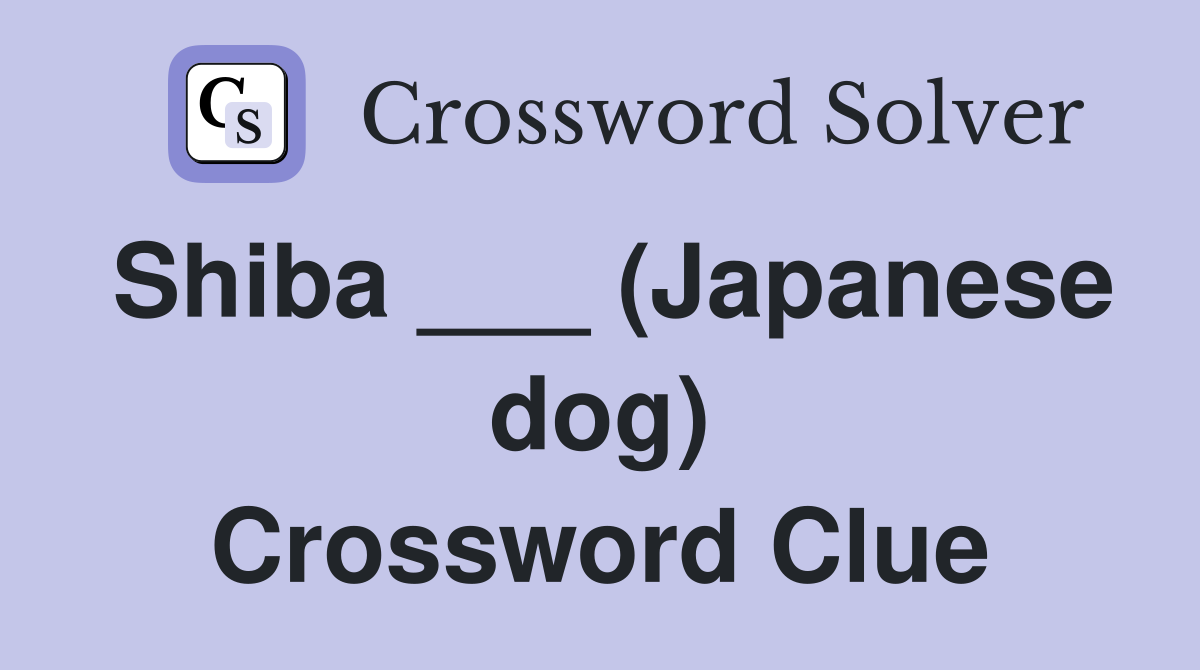 Shiba ___ (Japanese dog) Crossword Clue