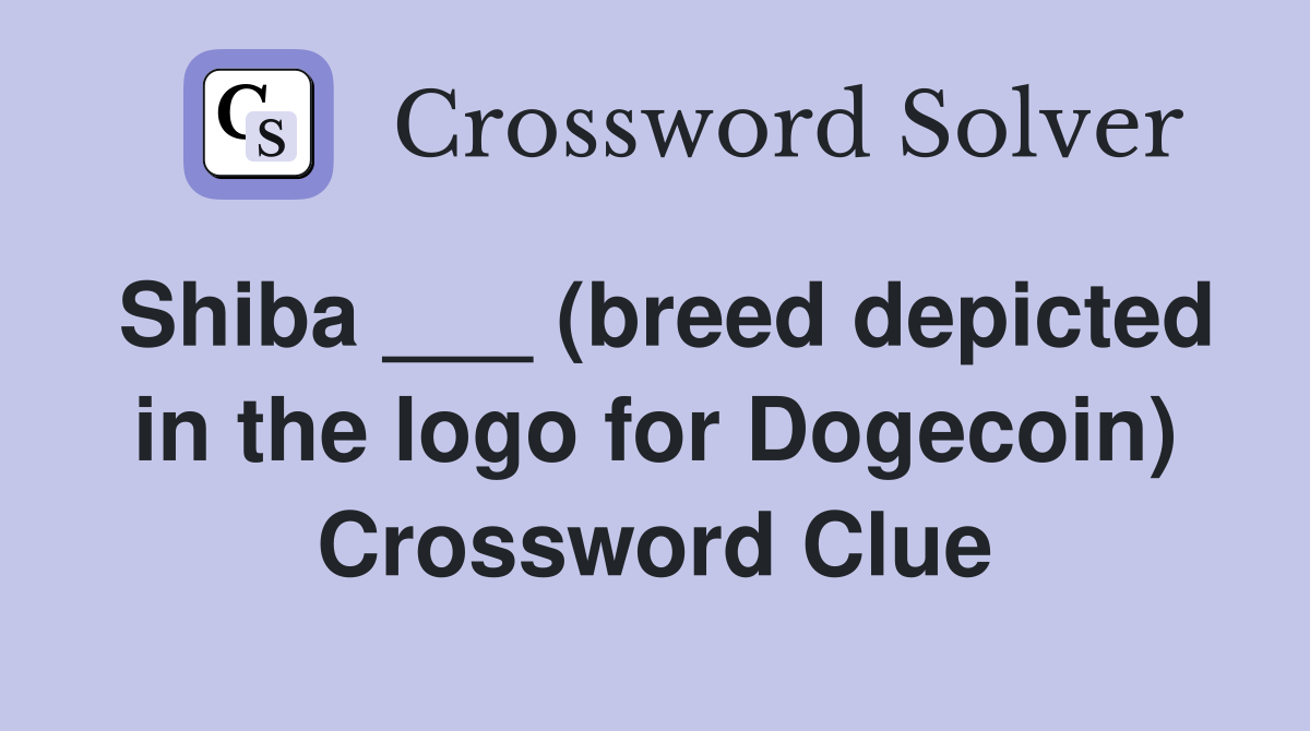 Shiba ___ (breed depicted in the logo for Dogecoin) Crossword Clue