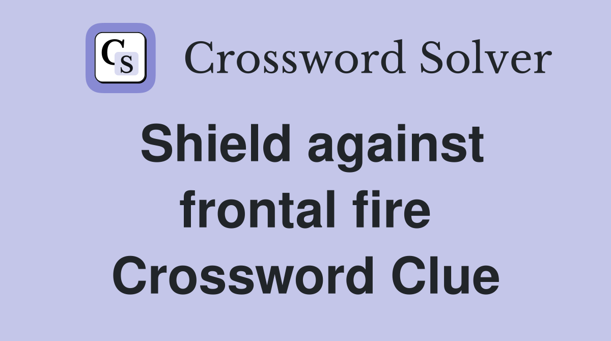 Shield against frontal fire Crossword Clue