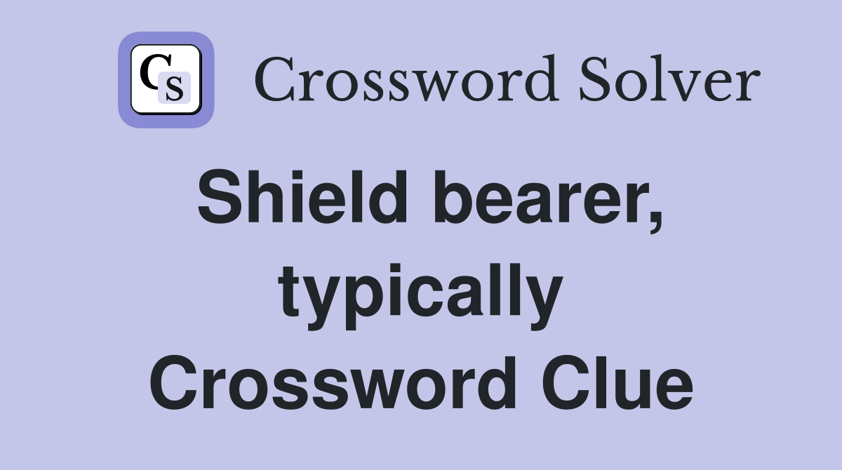 Shield bearer, typically Crossword Clue