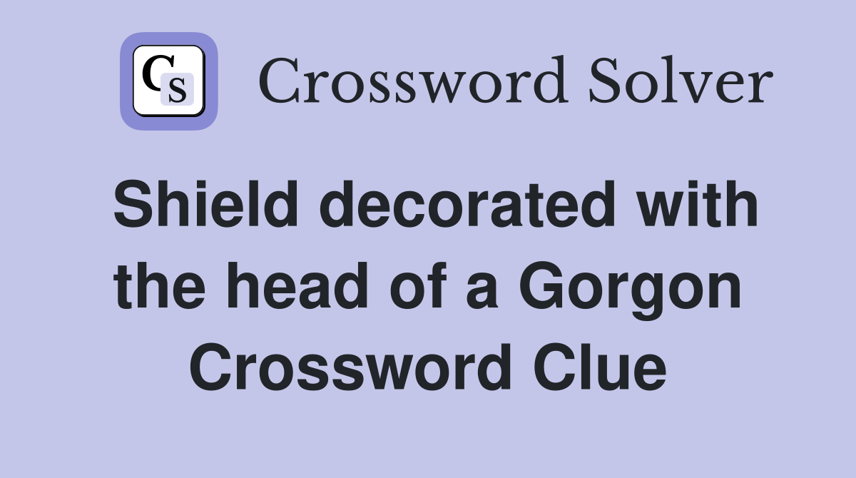 Shield decorated with the head of a Gorgon Crossword Clue