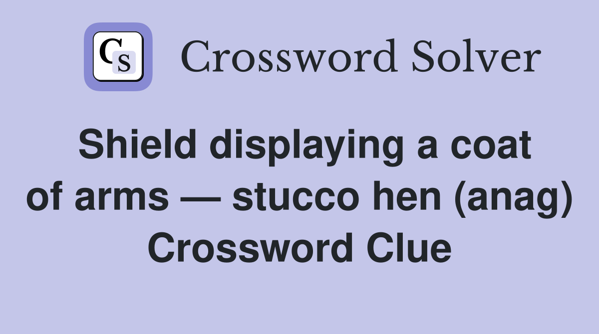 Shield displaying a coat of arms — stucco hen (anag) Crossword Clue
