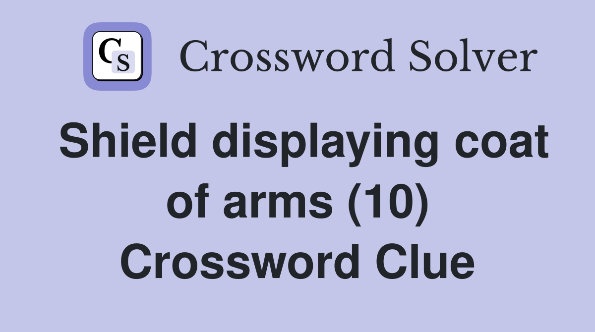 Shield displaying coat of arms (10) Crossword Clue