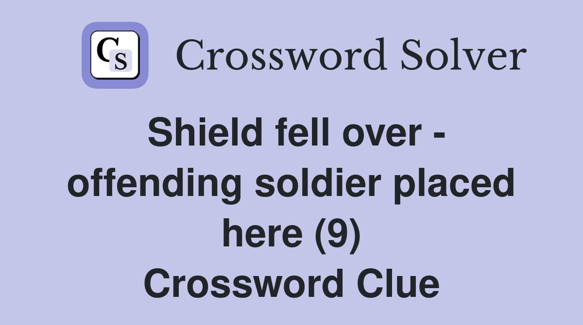 Shield fell over - offending soldier placed here (9) Crossword Clue