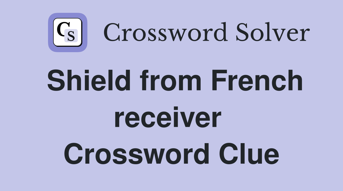Shield from French receiver  Crossword Clue