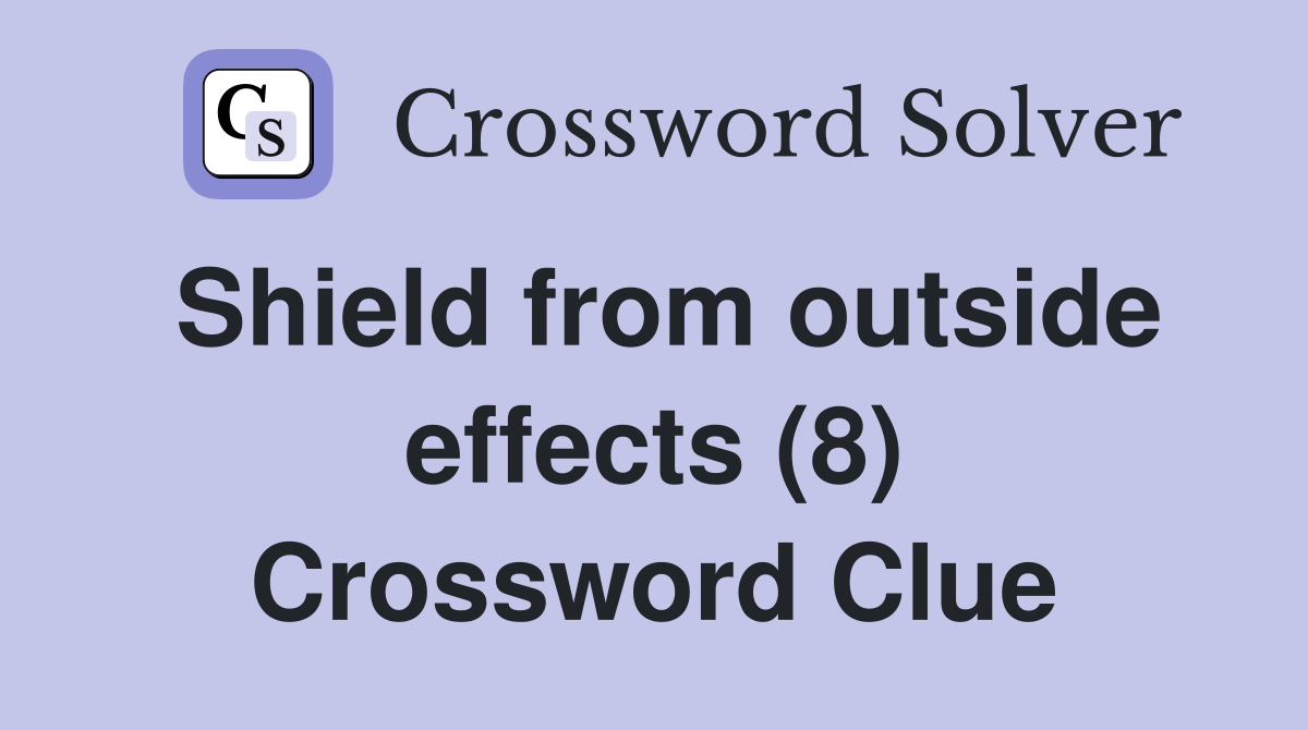 Shield from outside effects (8) Crossword Clue