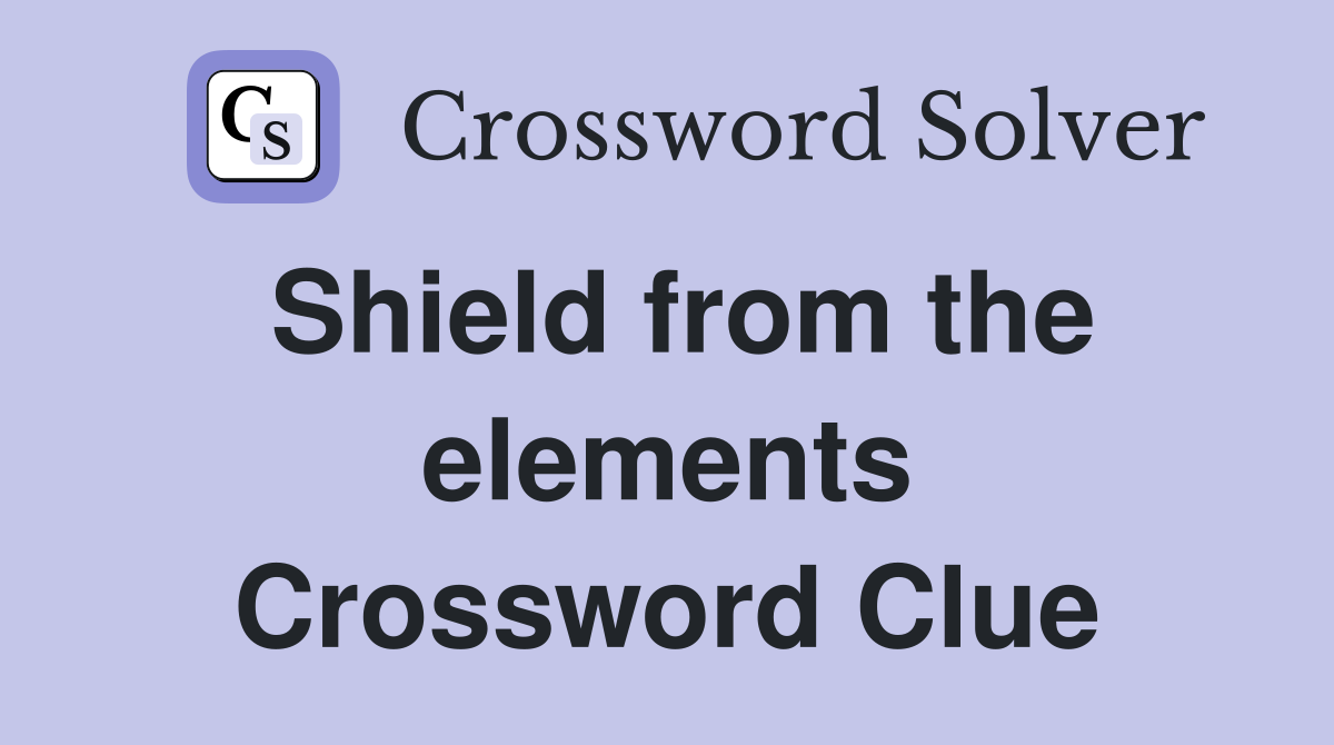 Shield from the elements Crossword Clue