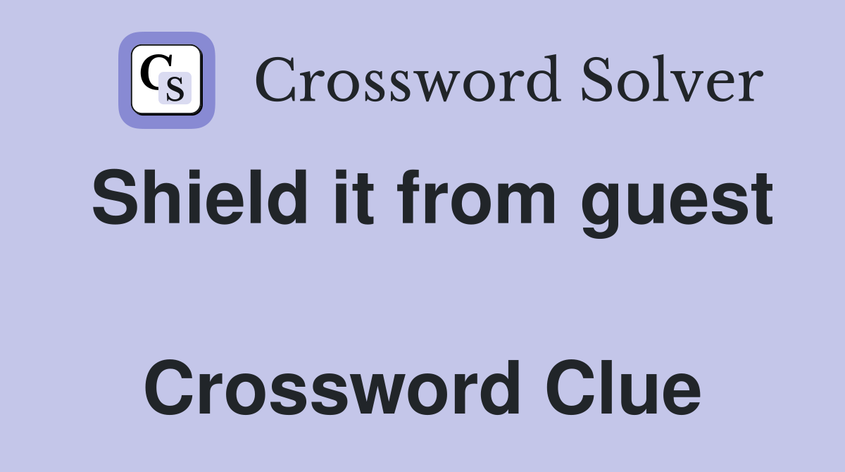 Shield it from guest  Crossword Clue