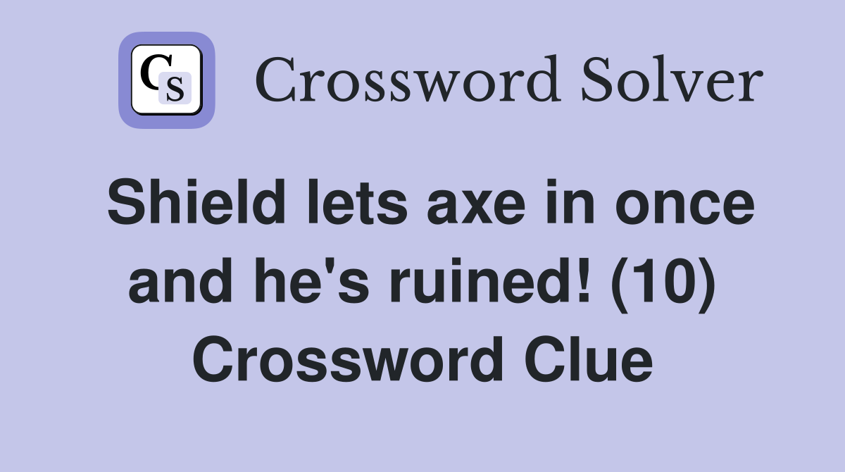 Shield lets axe in once and he's ruined! (10) Crossword Clue