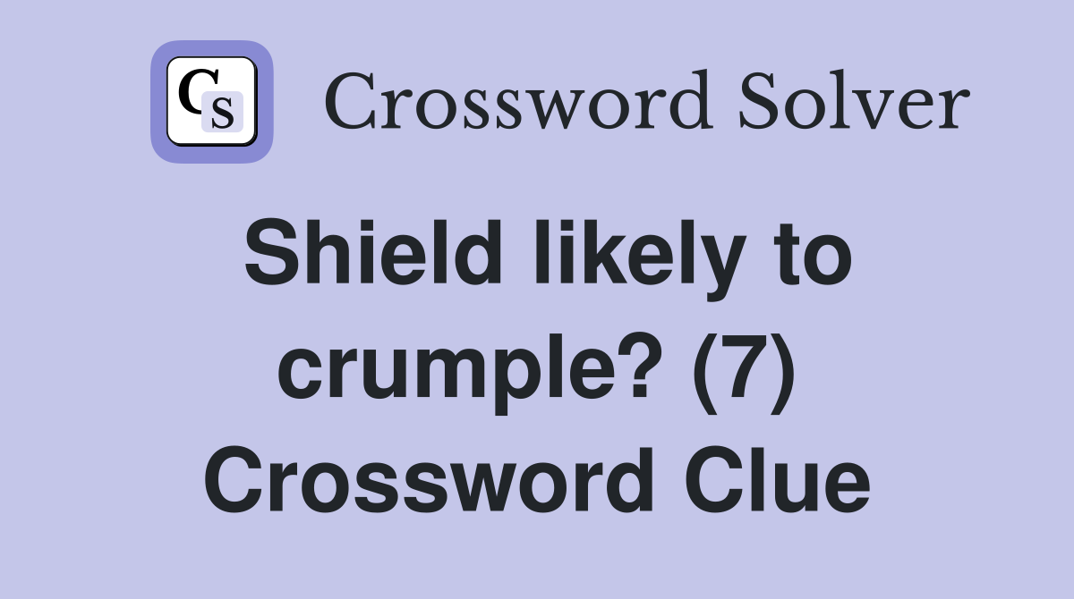 Shield likely to crumple? (7) Crossword Clue