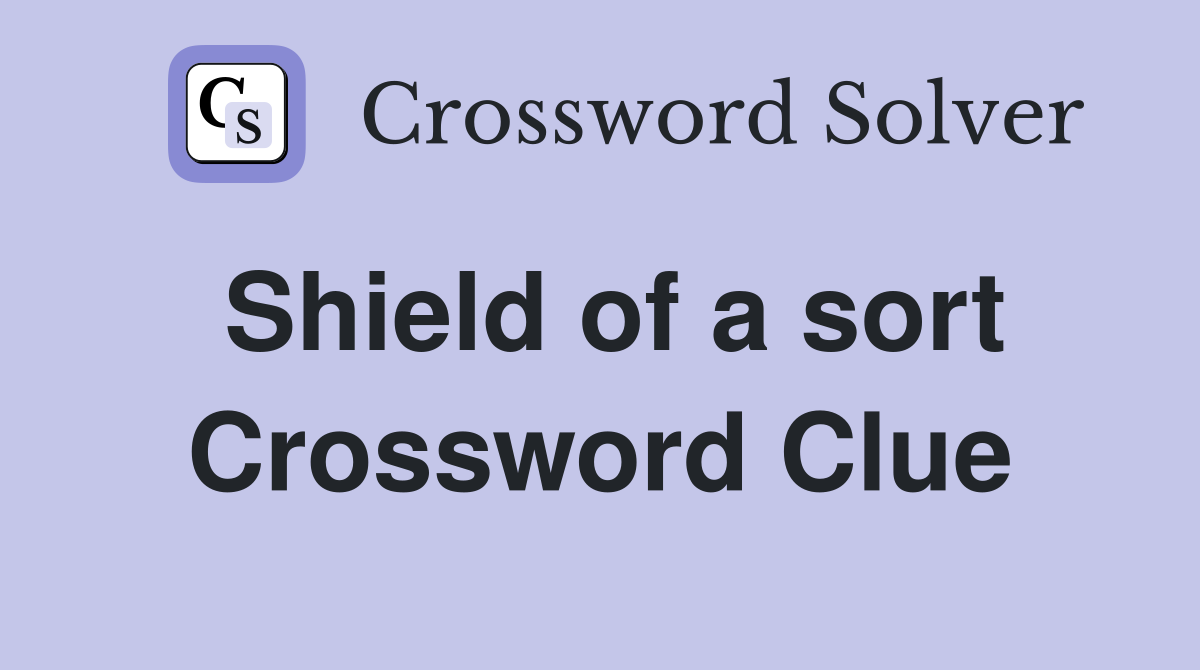 Shield of a sort Crossword Clue