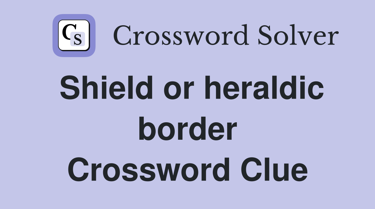 Shield or heraldic border Crossword Clue