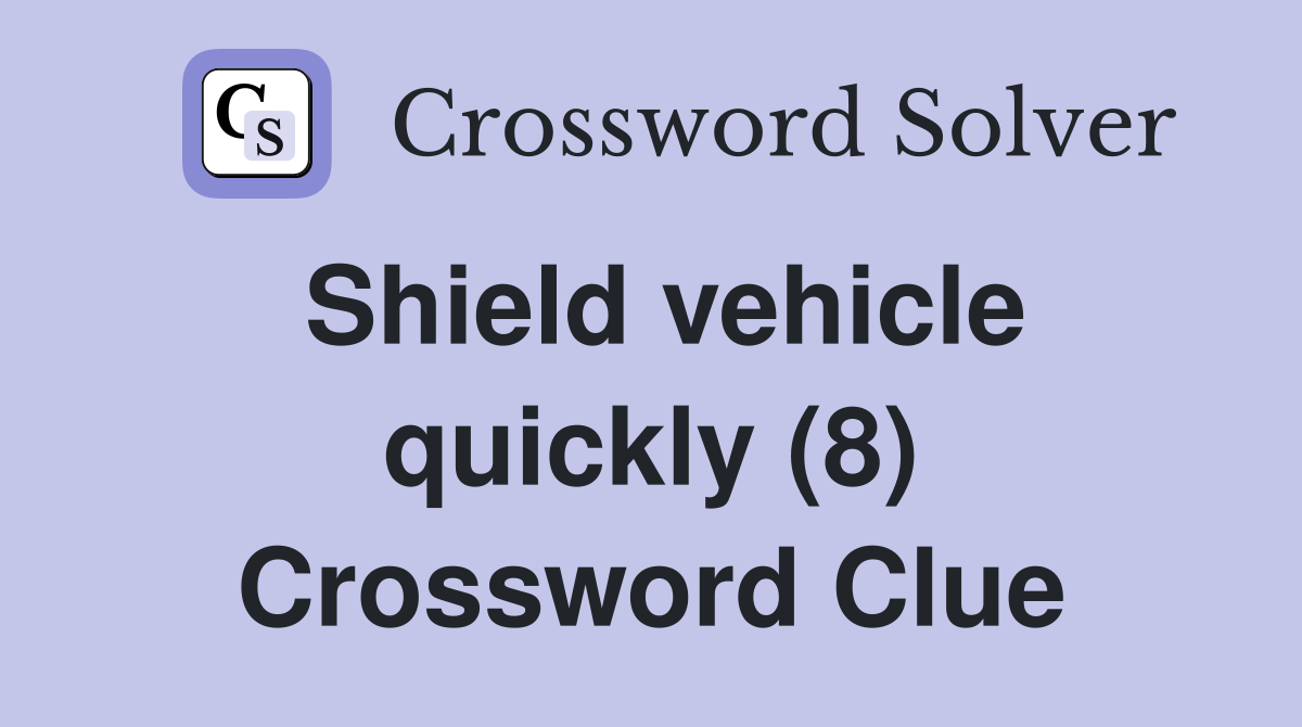 Shield vehicle quickly (8) Crossword Clue