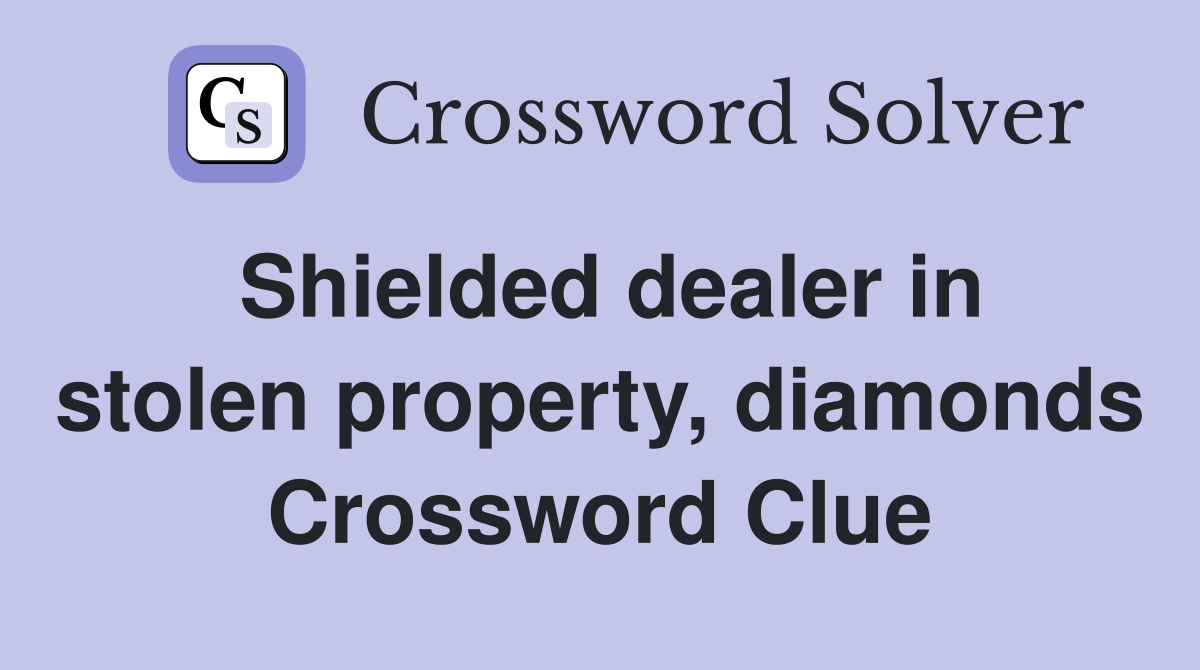 Shielded dealer in stolen property, diamonds Crossword Clue