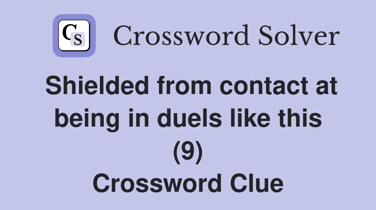 Shielded from contact at being in duels like this (9) Crossword Clue