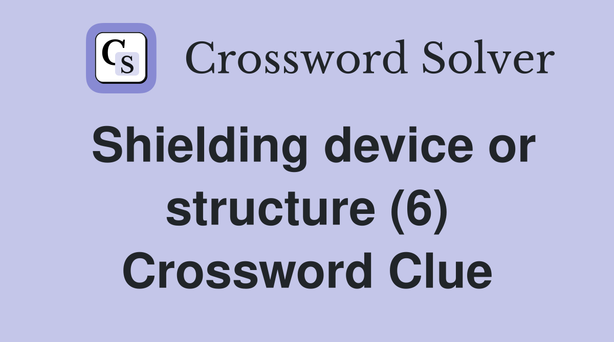 Shielding device or structure (6) Crossword Clue