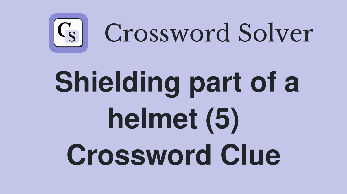 Shielding part of a helmet (5) Crossword Clue