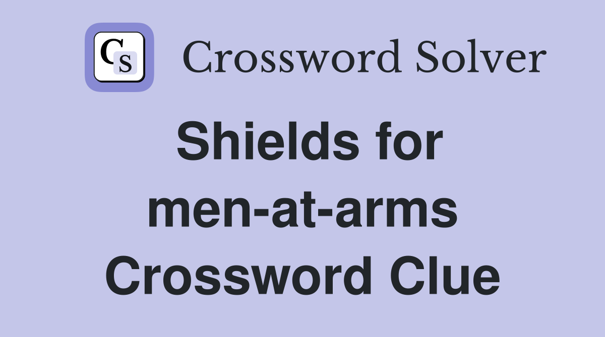 Shields for men-at-arms Crossword Clue