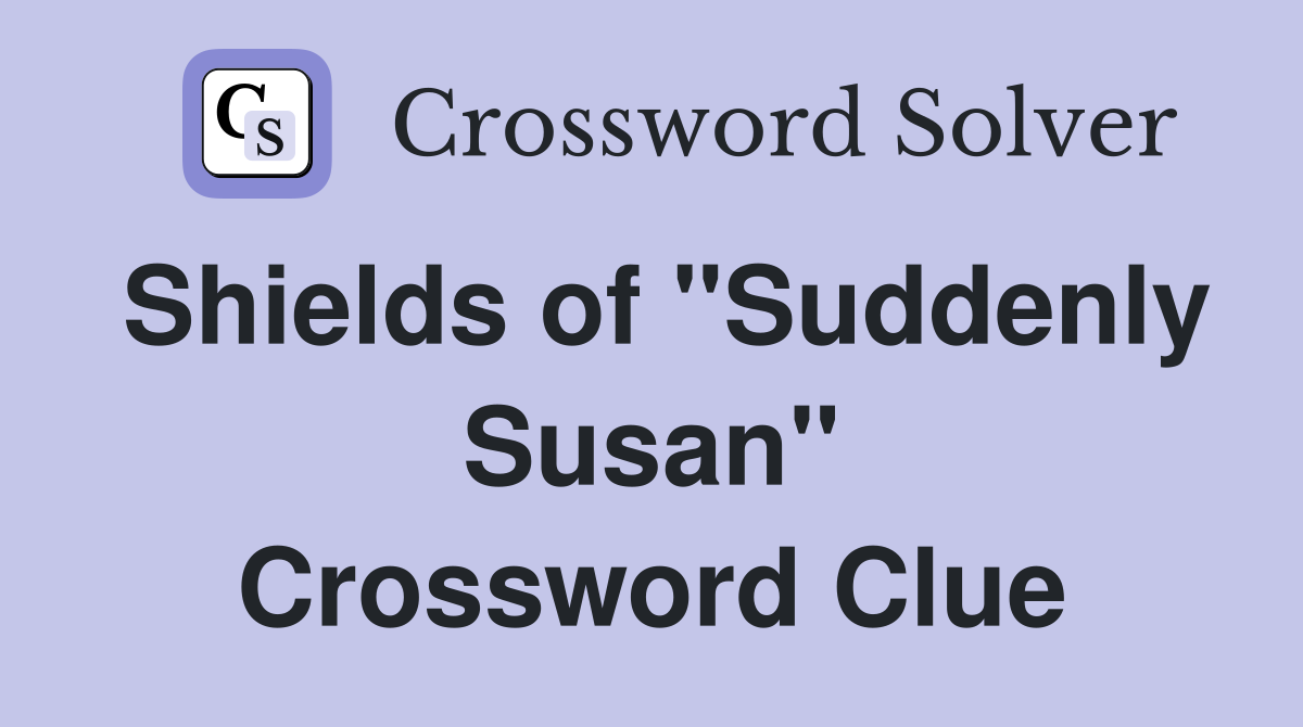 Shields of "Suddenly Susan" Crossword Clue