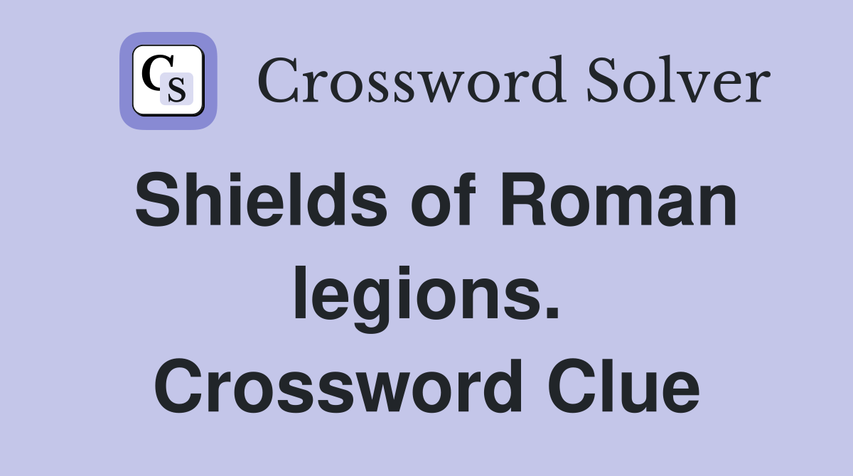 Shields of Roman legions. Crossword Clue