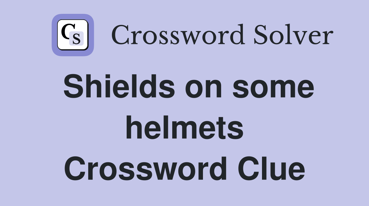 Shields on some helmets Crossword Clue