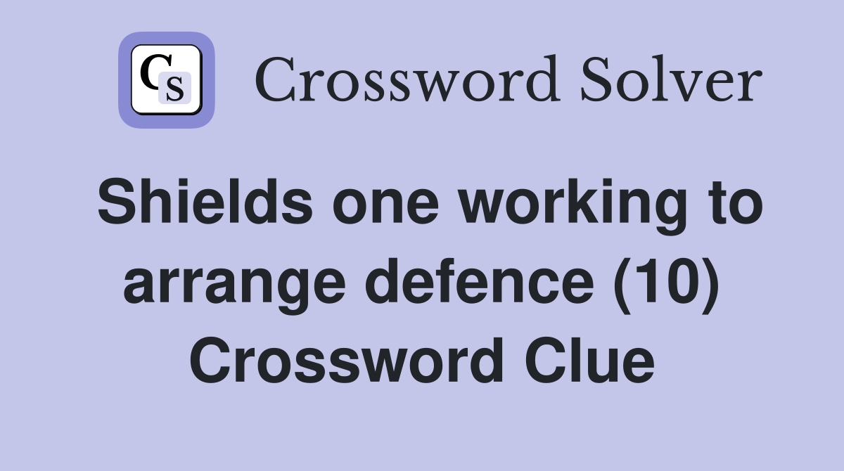 Shields one working to arrange defence (10) Crossword Clue