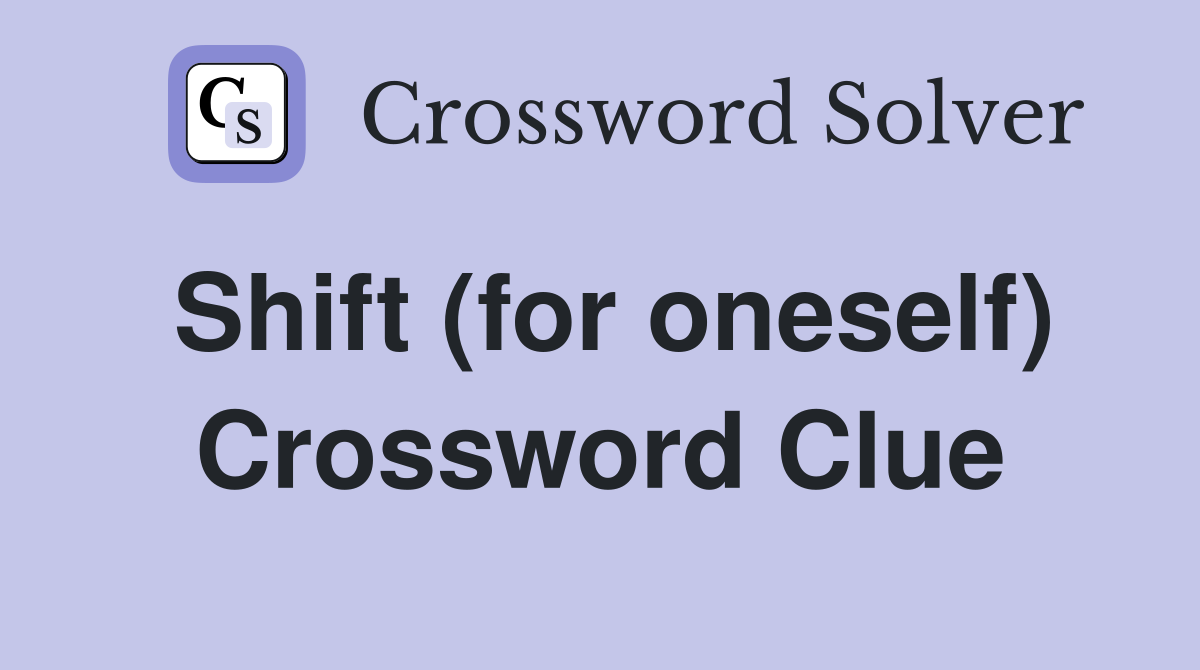 Shift (for oneself) Crossword Clue