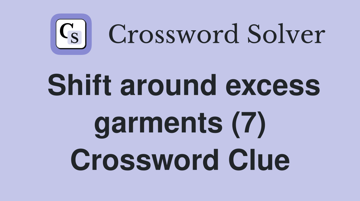 Shift around excess garments (7) Crossword Clue