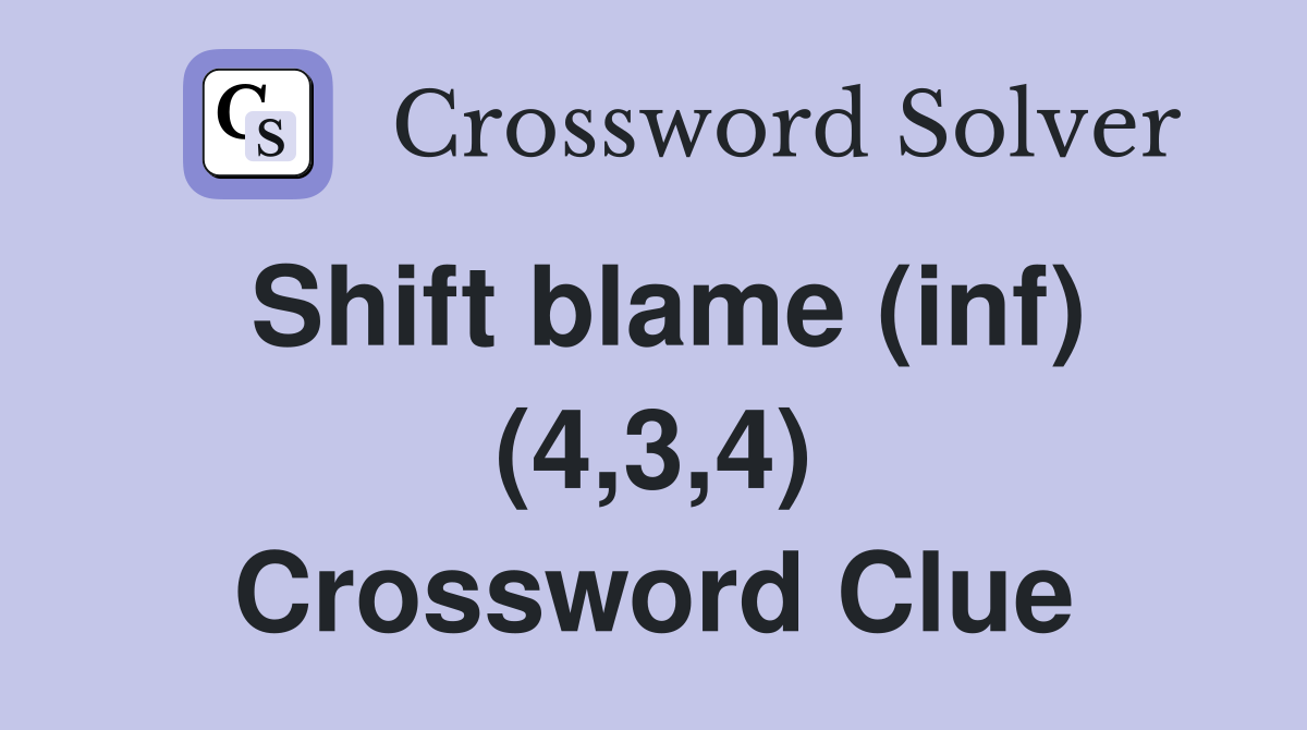 Shift blame (inf) (4,3,4) Crossword Clue