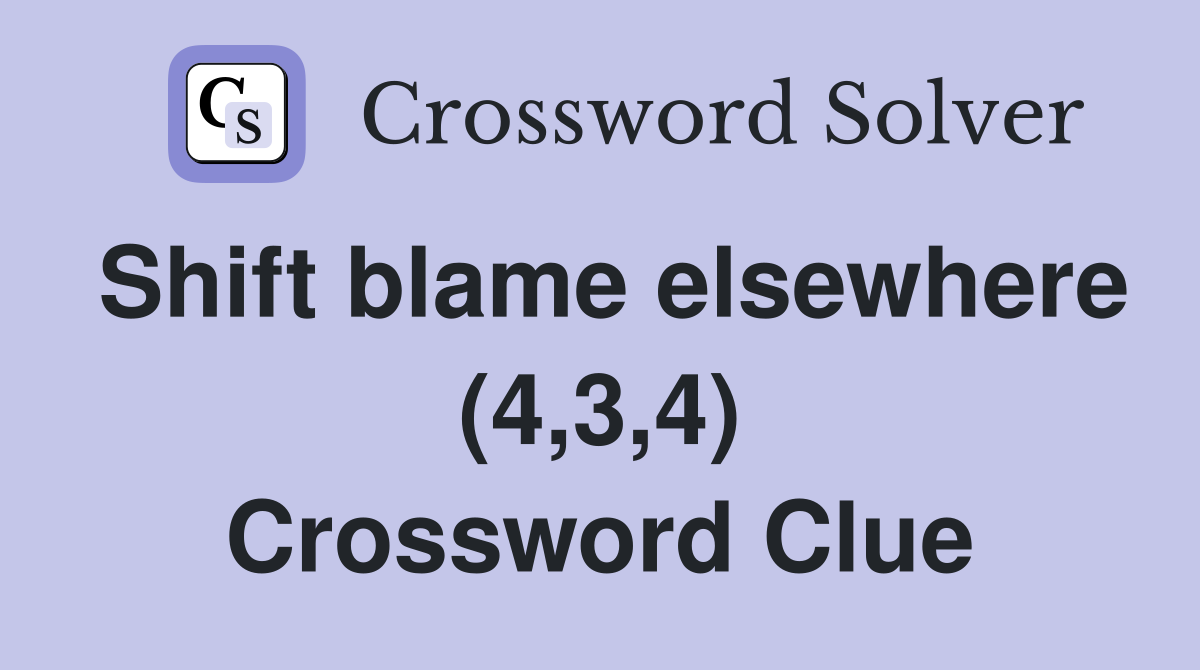 Shift blame elsewhere (4,3,4) Crossword Clue