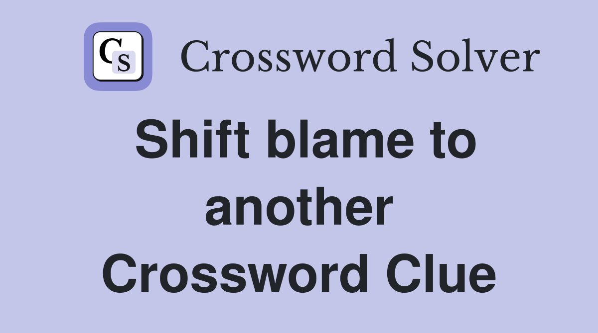 Shift blame to another Crossword Clue