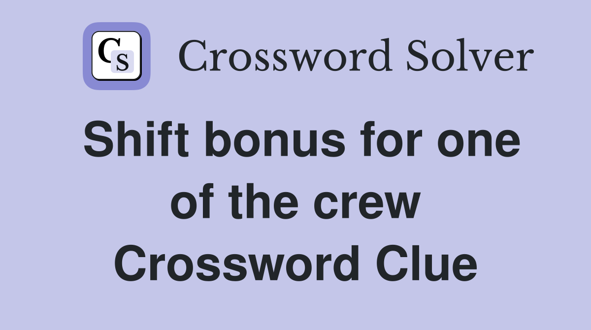 Shift bonus for one of the crew Crossword Clue