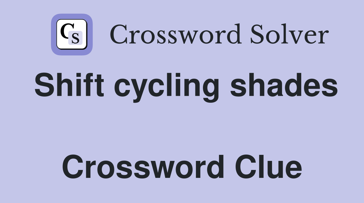 Shift cycling shades  Crossword Clue