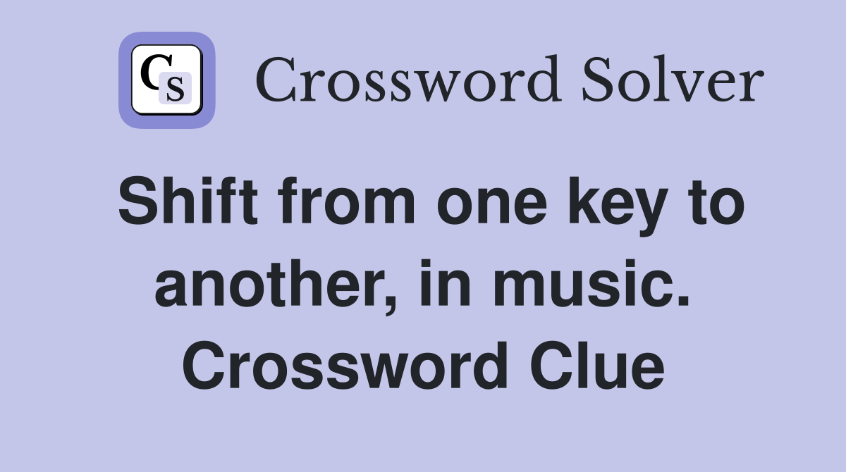 Shift from one key to another, in music. Crossword Clue