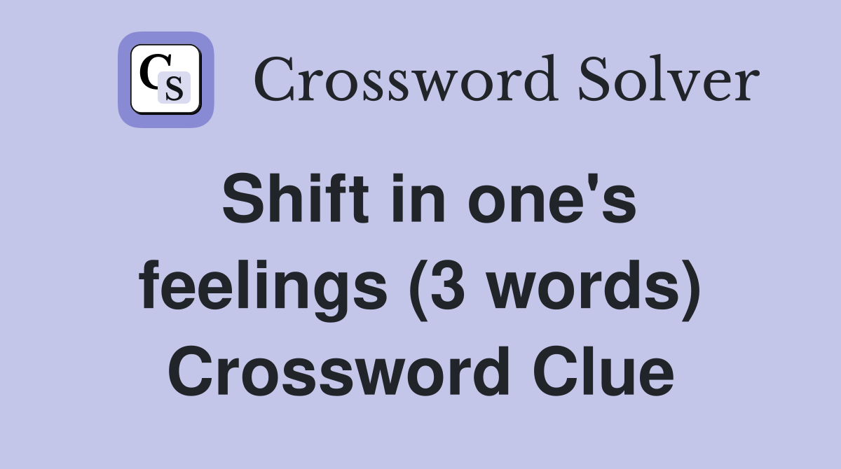Shift in one's feelings (3 words) Crossword Clue
