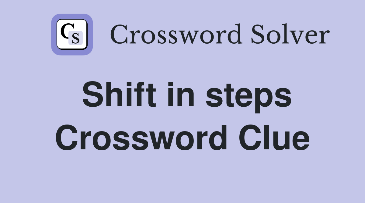 Shift in steps Crossword Clue