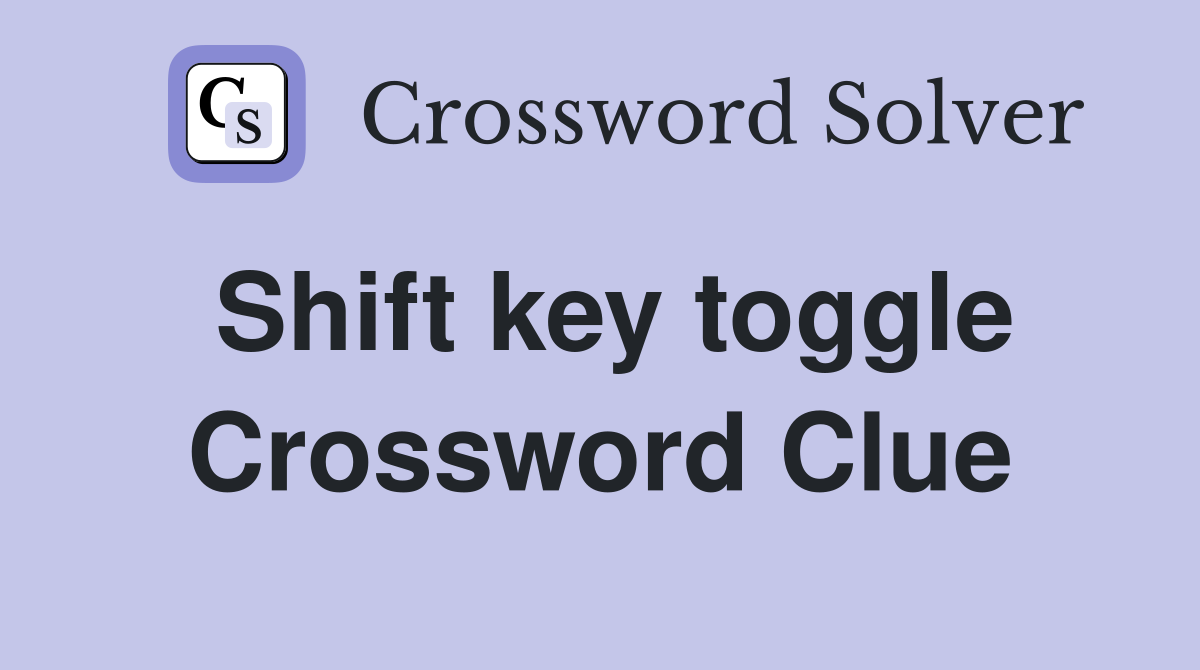 Shift key toggle Crossword Clue