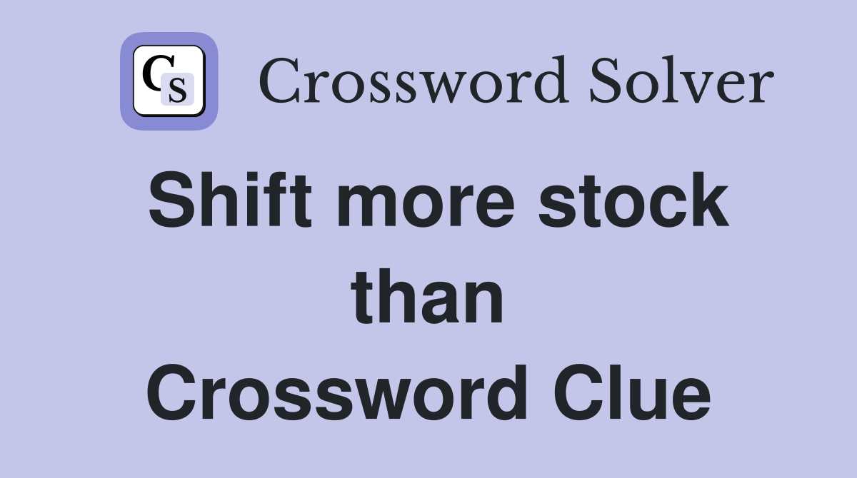 Shift more stock than Crossword Clue
