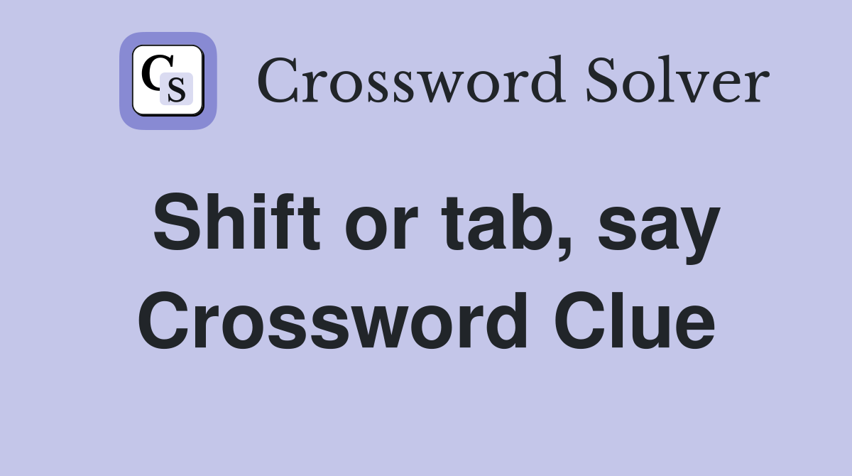 Shift or tab, say Crossword Clue