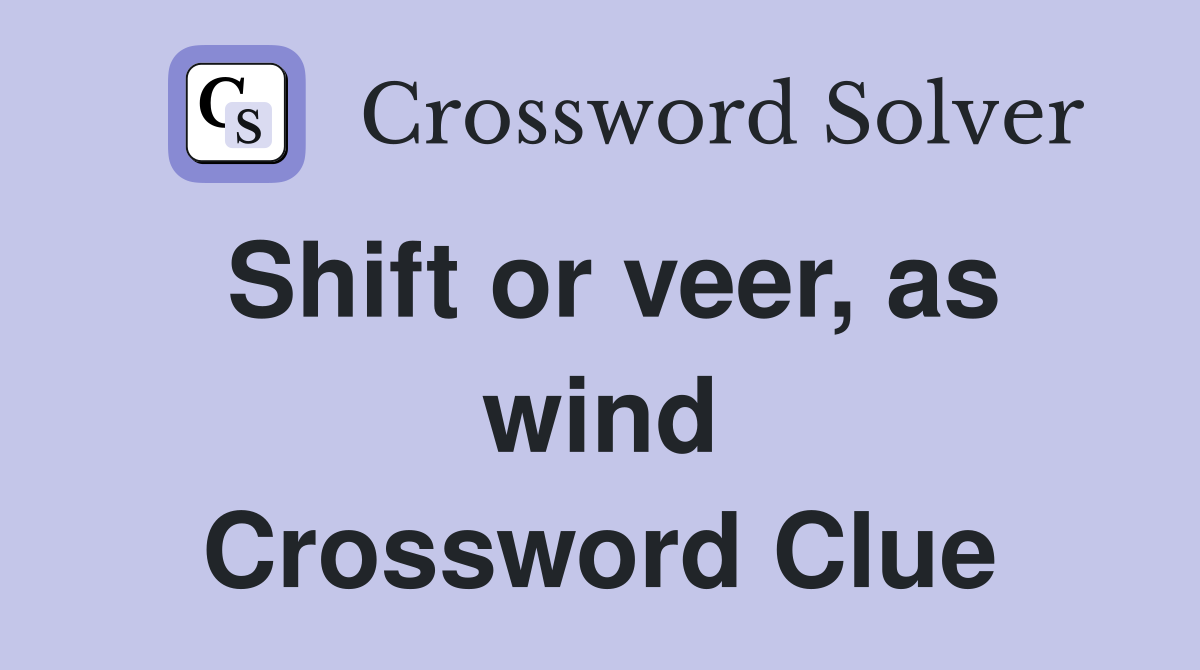 Shift or veer, as wind Crossword Clue