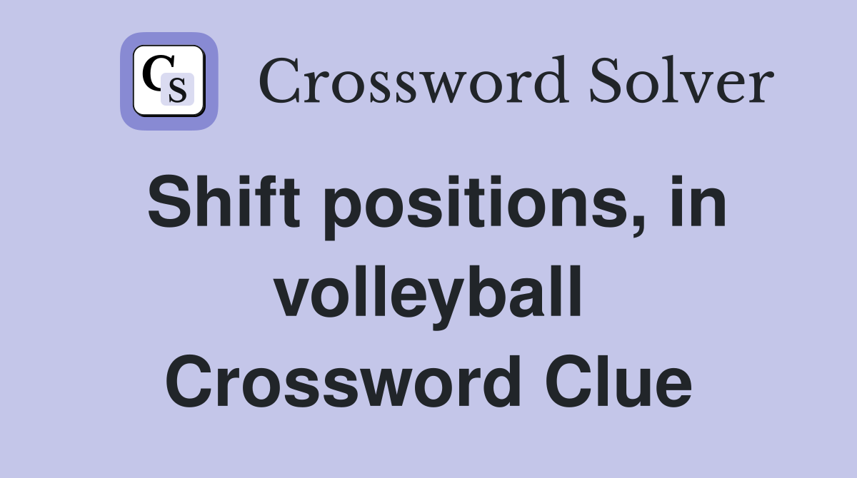 Shift positions, in volleyball Crossword Clue